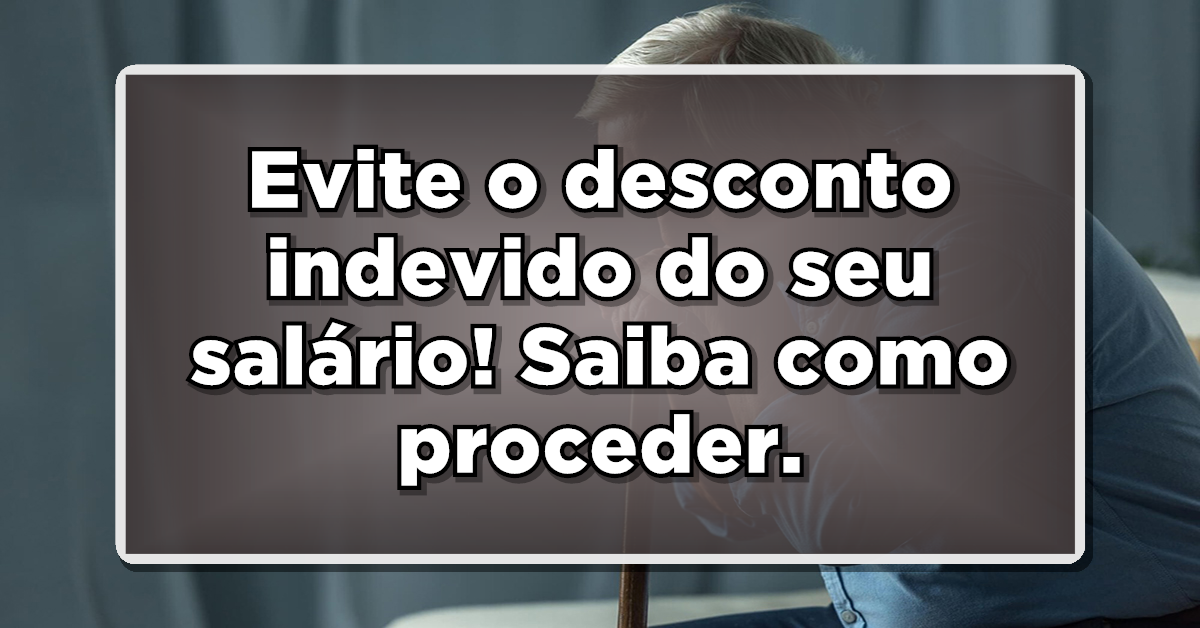 Desconto indevido nas aposentadorias ocorrem o tempo todo. Veja como evitar passar por isso.