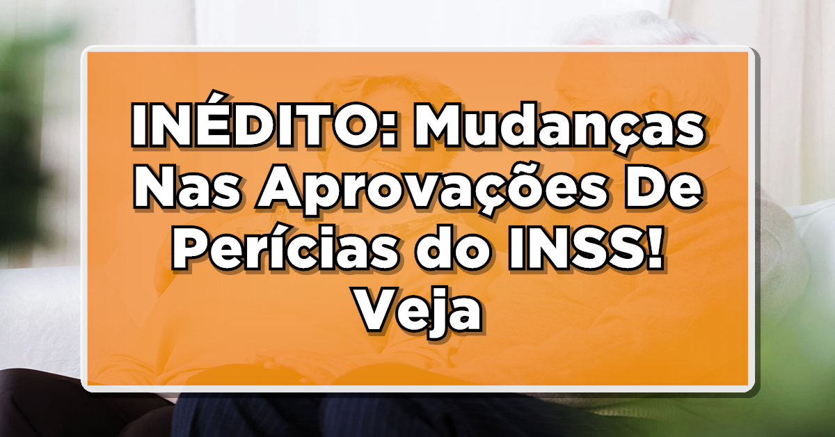 INÉDITO: Mudanças Nas Aprovações De Perícias Médicas Do INSS - Veja Quais Aqui