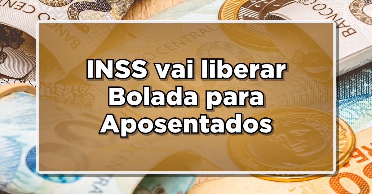 INSS vai liberar Bolada para Aposentados