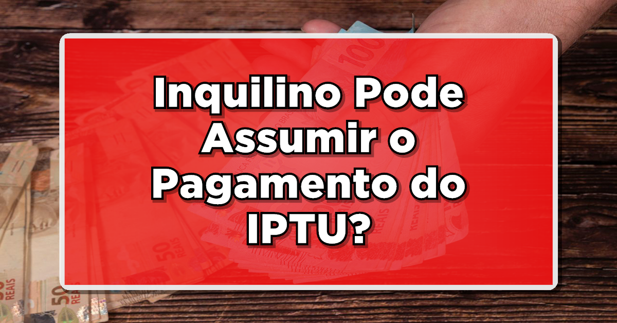 IPTU em 2024: Inquilino Pode Assumir o Pagamento? Descubra Agora!