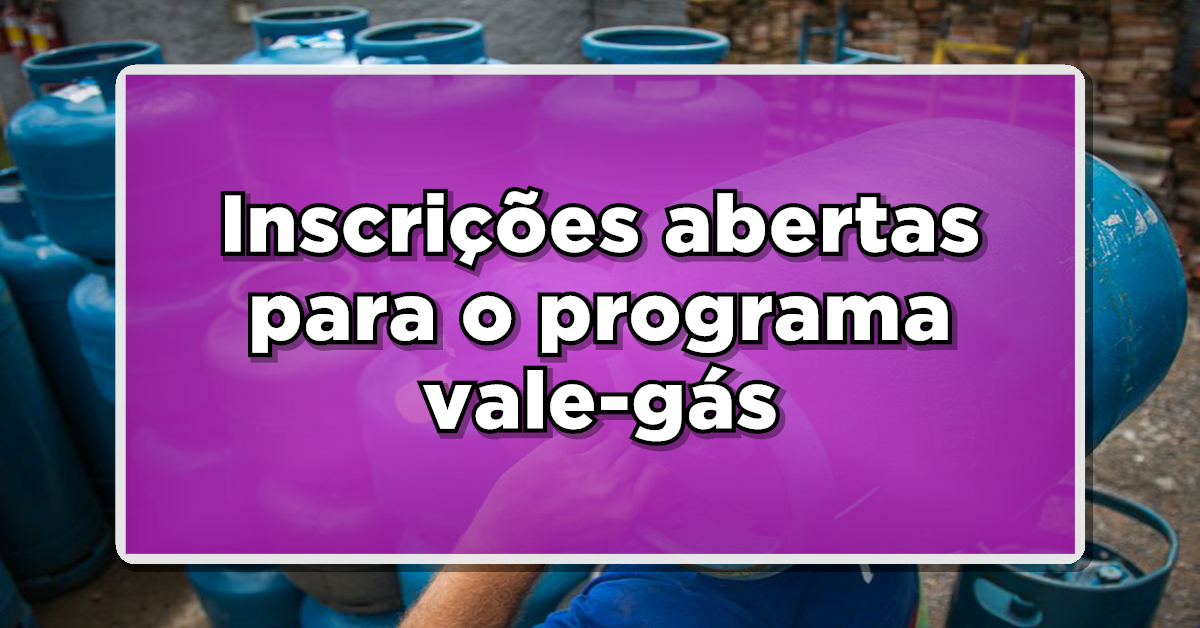 inscrições abertas para o programa vale gás de 2024.