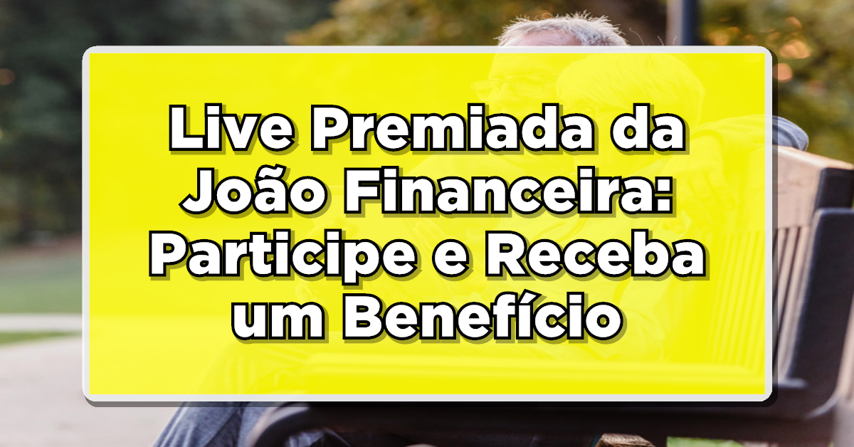 Live Premiada da João Financeira: Participe e Receba um Benefício Adicional em Dezembro!