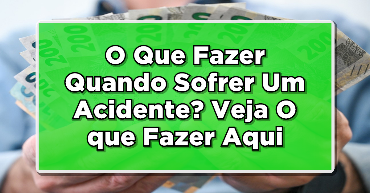 O Que Fazer Quando Sofrer Um Acidente? Veja Como Solicitar Auxílio do INSS
