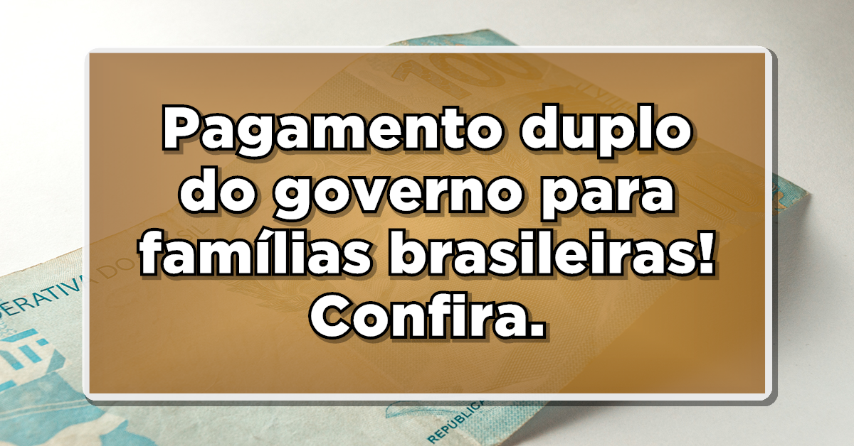 Liberado pelo governo um pagamento de benefício em dobro!