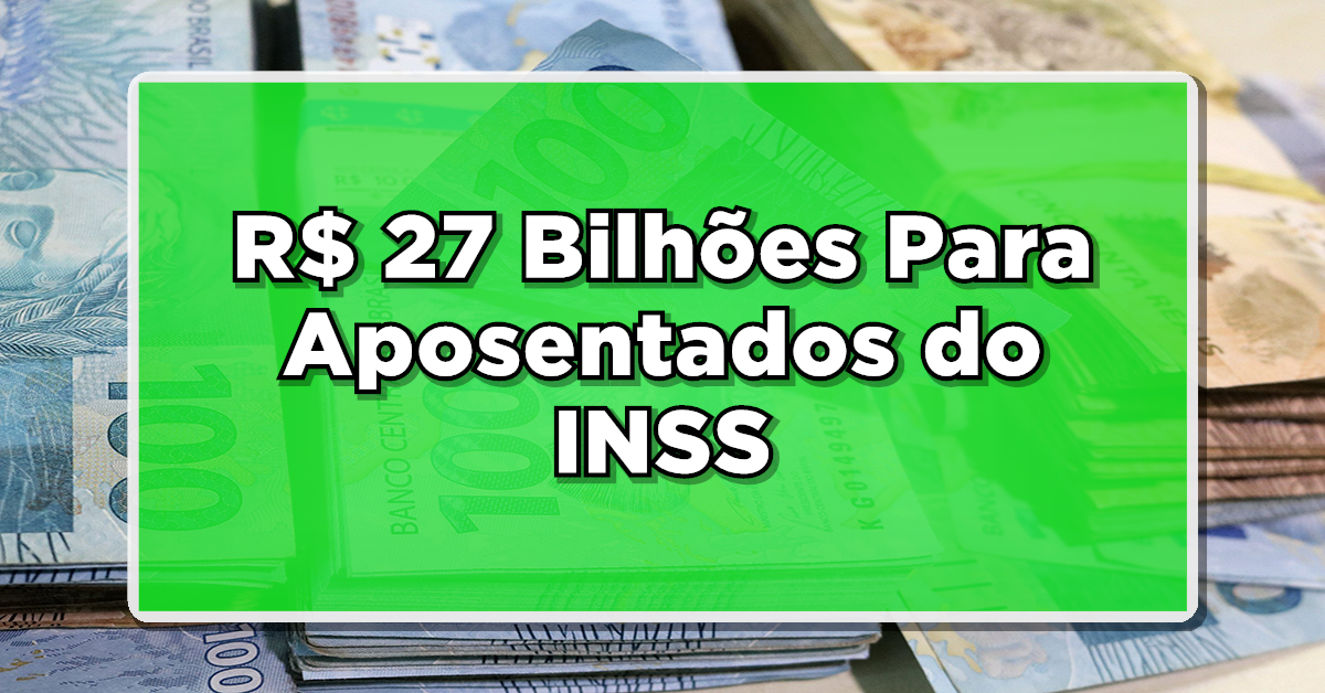 Justiça Libera R$ 27 Bilhões Para Aposentados do INSS! Confira Quem Recebe!