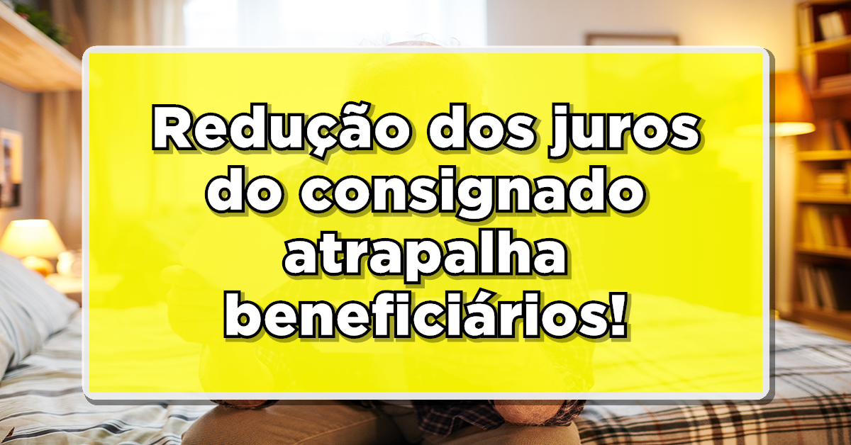 Saiu, nova redução na taxa de juros do consignado!