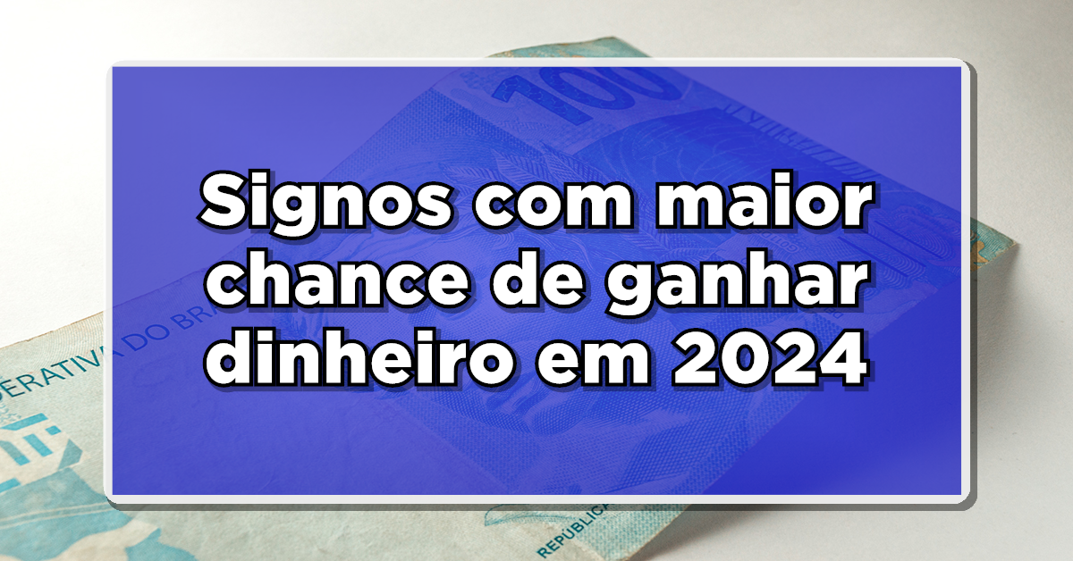 signos com maior chance de ganhar dinheiro em 2024