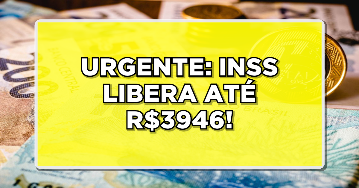 INSS Libera Até R$3946: