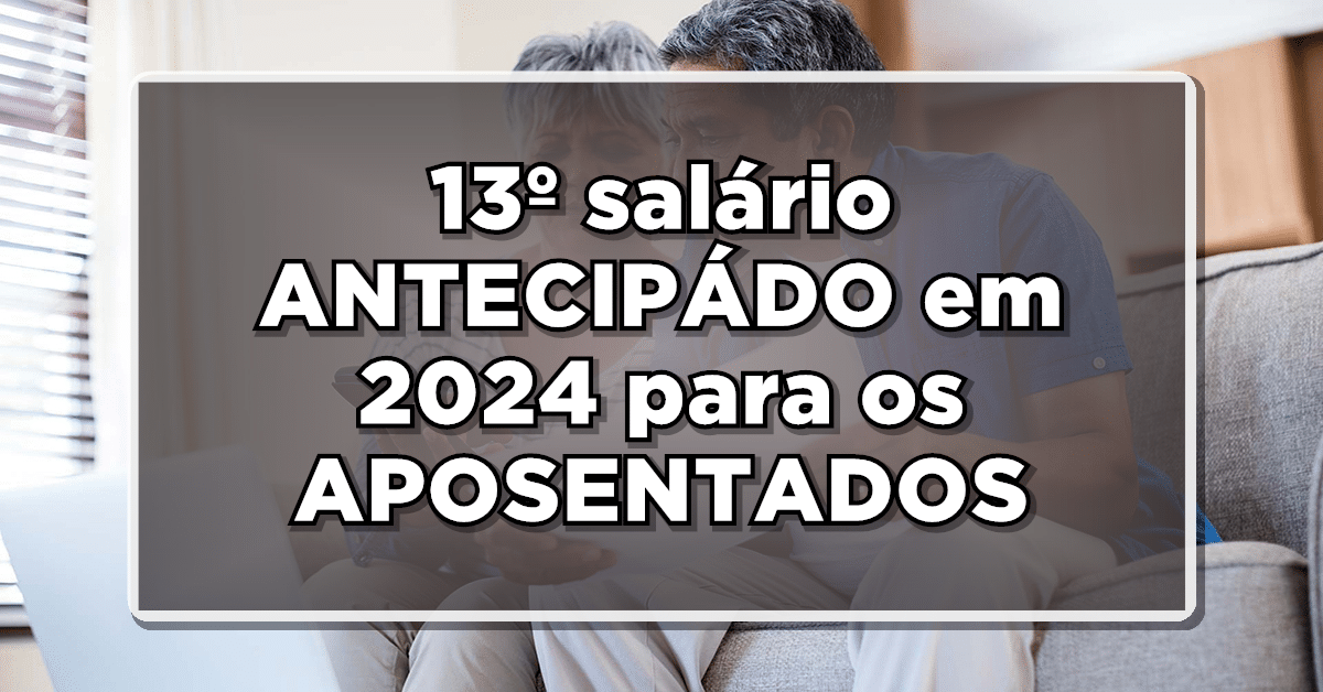 Será que o 13º salário dos aposentados será antecipado em 2024? Saiba mais agora mesmo!