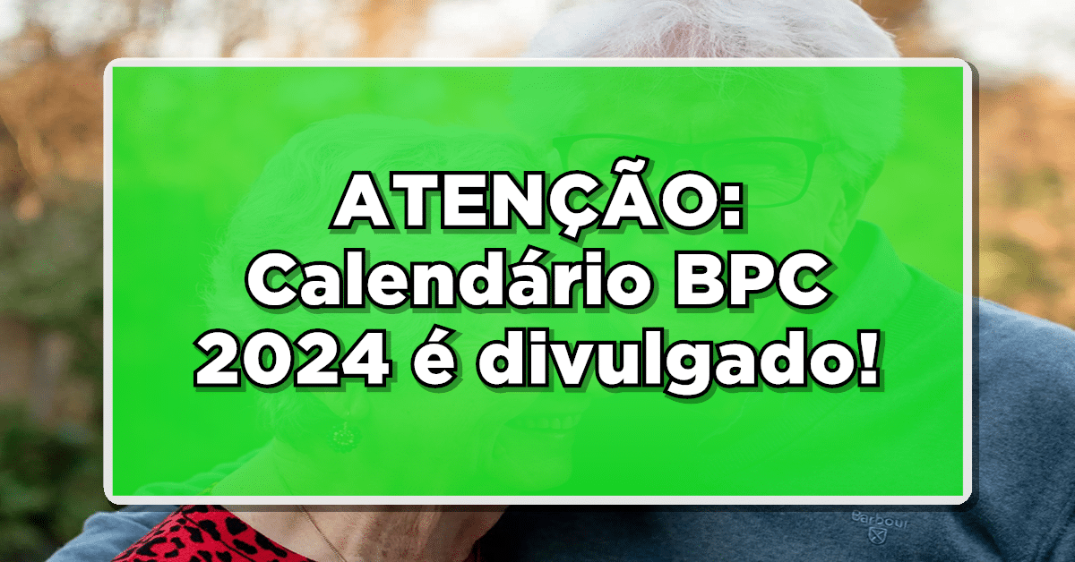 Calendário de pagamento do BPC 2024 já foi divulgado – veja as datas e valores!