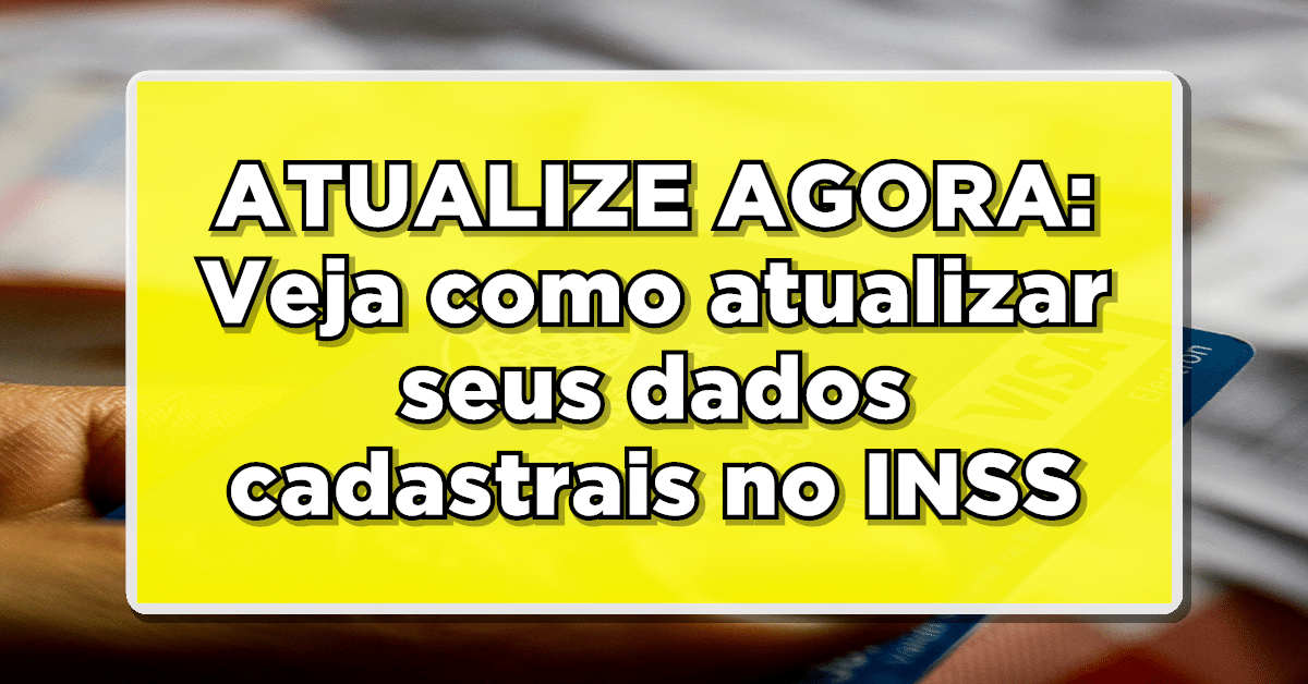 ATENÇÃO: Como Atualizar Dados Cadastrais no INSS? Confira Nosso Guia Completo!