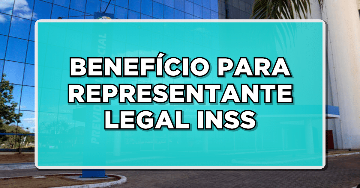 Descubra Como Representantes Legais podem Obter Benefícios Previdenciários do INSS!