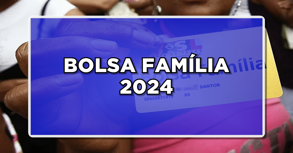 Bolsa Família 2024: Confira as Datas de Pagamento e Como Sacar o Benefício
