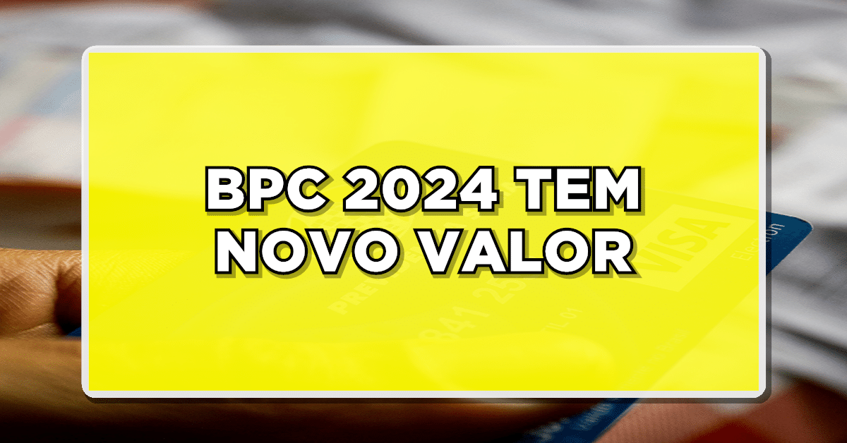 Atualizações e Dicas Importantes sobre o Novo Valor do BPC 2024