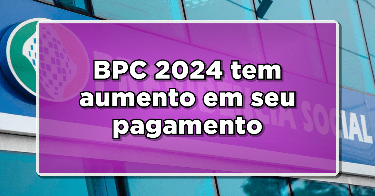 BPC 2024: Valor aumenta R$ 92 e bate os R$ 1.412 – Saiba como solicitar