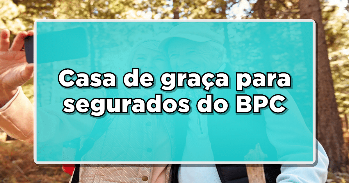 Receba moradia gratuita: BPC se une ao Minha Casa Minha Vida!
