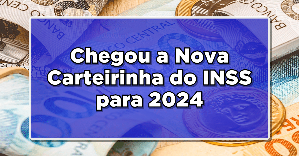 Chegou a Nova Carteirinha do INSS para 2024 – Solicite então a Sua Agora