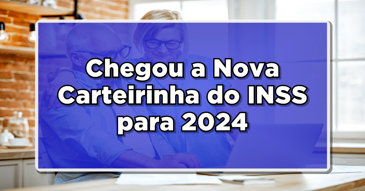Chegou a Nova Carteirinha do INSS para 2024 – Solicite a Sua Agora Online