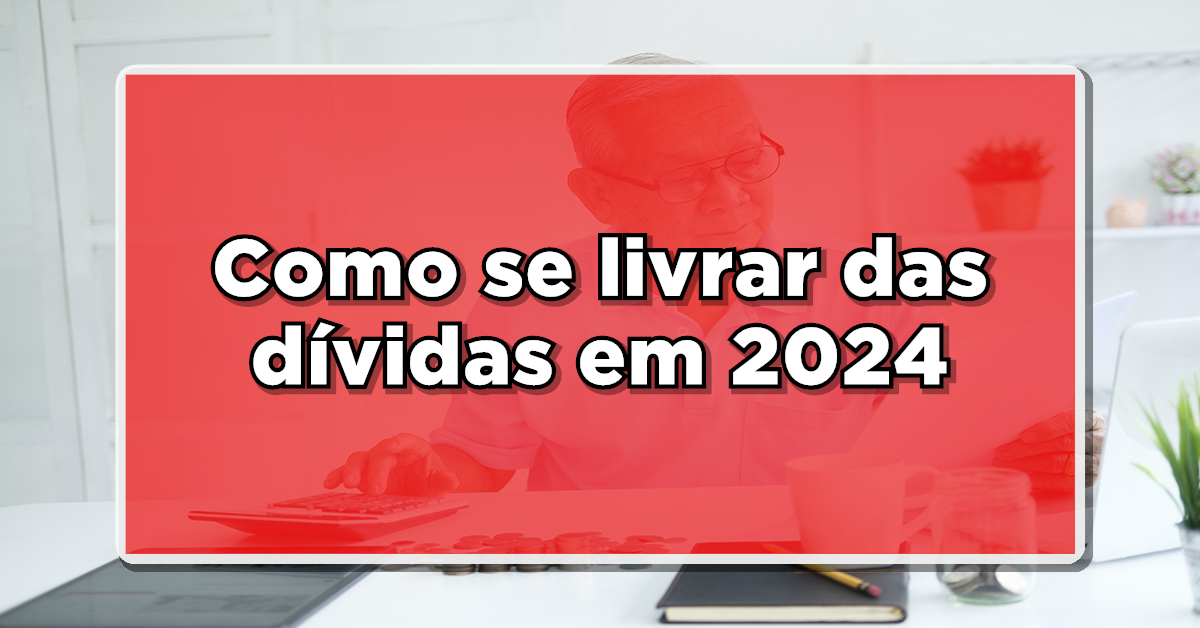 Descubra como sair das dívidas em 2024.