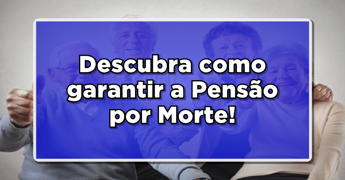 INSS modifica regras da Pensão por Morte – Veja o que mudou!