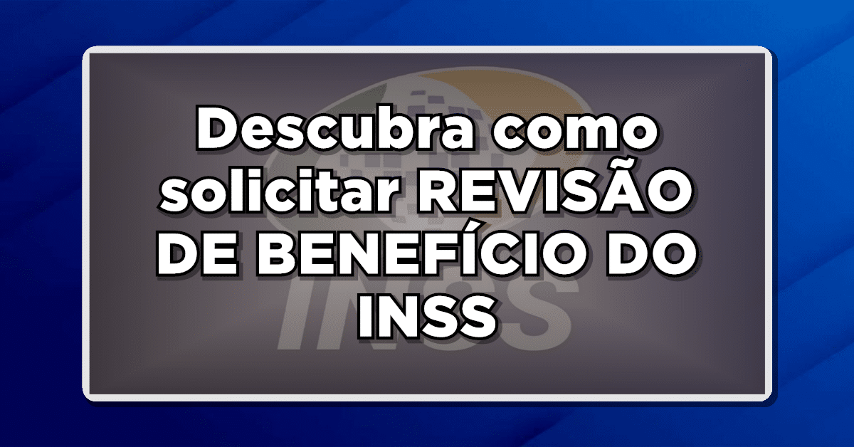 Revisão do Benefício do INSS em 2024: Veja Quem Pode Solicitar – Confira!