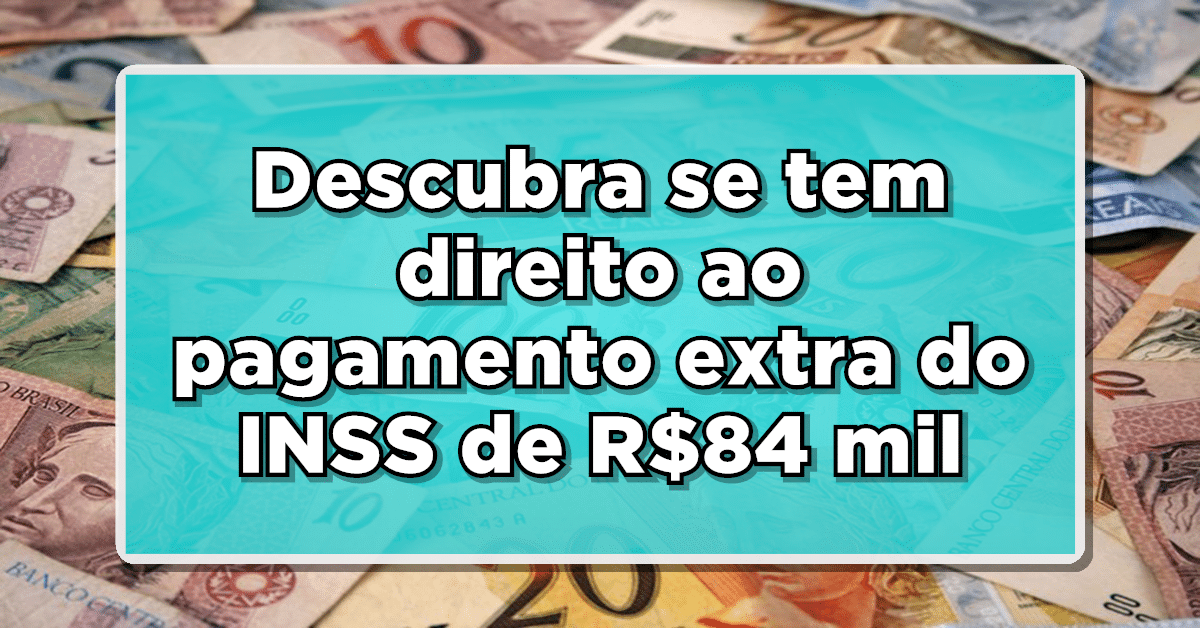PAGAMENTO EXTRA DO INSS LIBERADO! Justiça confirma até R$84.720 liberado na Conta