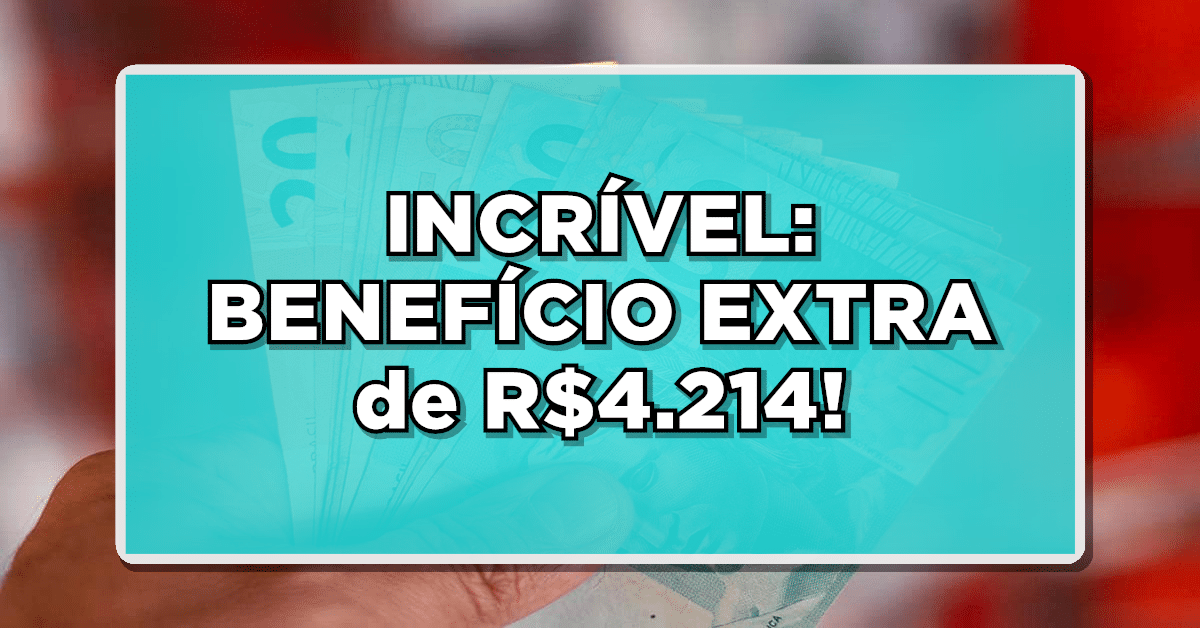INCRÍVEL: INSS Oferece BENEFÍCIO EXTRA de R$4.214! Saiba como conseguir essa grande oportunidade