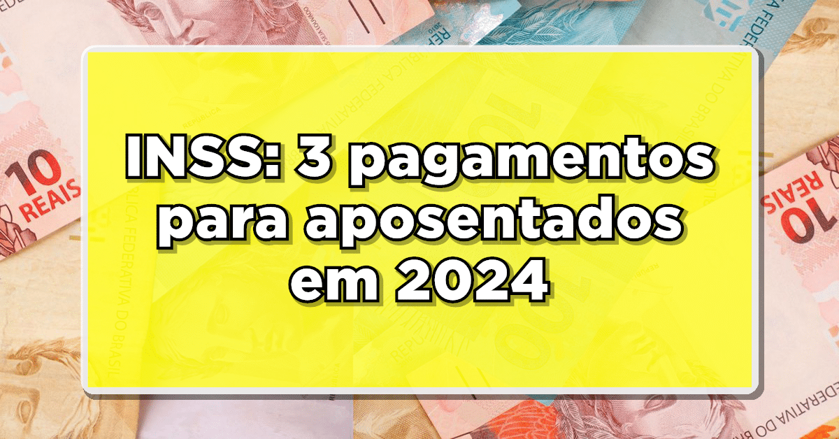 NOVOS PAGAMENTOS! VITÓRIA dos APOSENTADOS do INSS: 3 mudanças BOAS em 2024! Confira agora mesmo