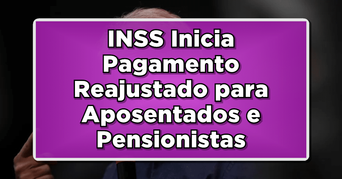 INSS Inicia Pagamento Reajustado para Aposentados e Pensionistas em 2024!
