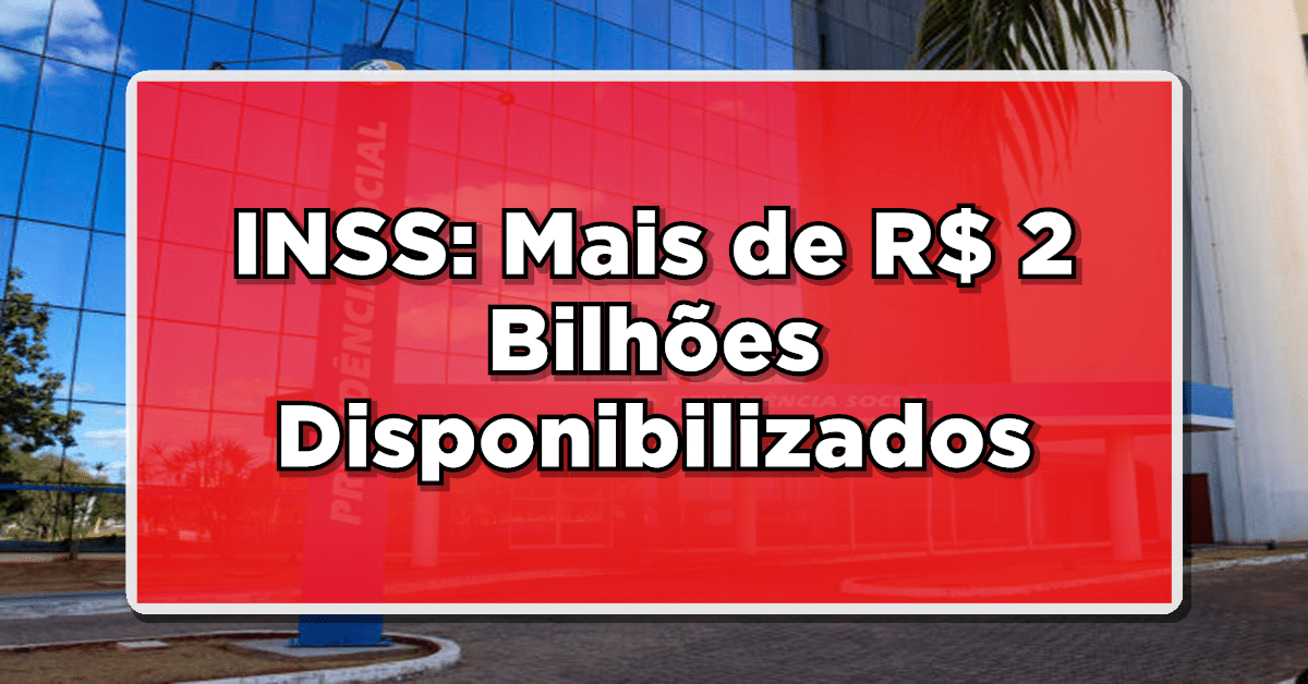 ATENÇÃO: Mais de R$ 2 Bilhões Disponibilizados para Pagamentos do INSS pela Justiça! Veja agora mesmo