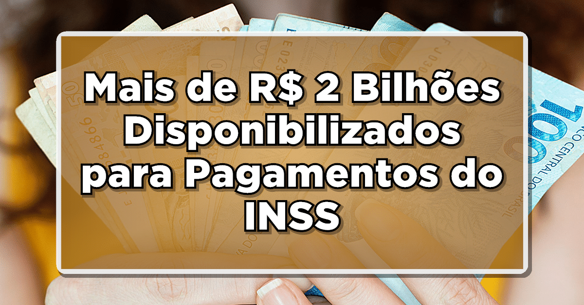 ATENÇÃO: Mais de R$ 2 Bilhões Disponibilizados para Pagamentos do INSS pela Justiça! Veja