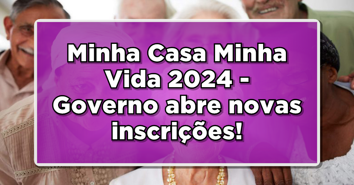 Veja como participar do minha casa minha vida em 2024!