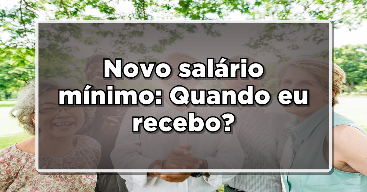 Quando começa a ser pago novo salário mínimo para aposentados? Descubra a seguir.