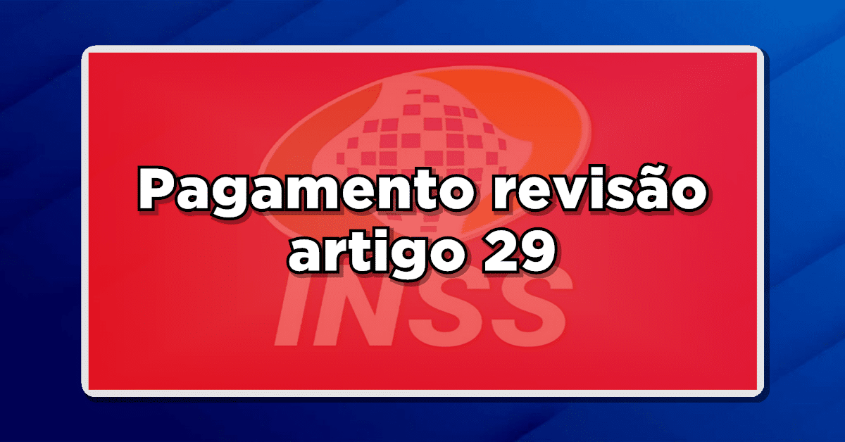 Entenda a Revisão do Artigo 29 do INSS: Quem tem direito e como consultar o pagamento