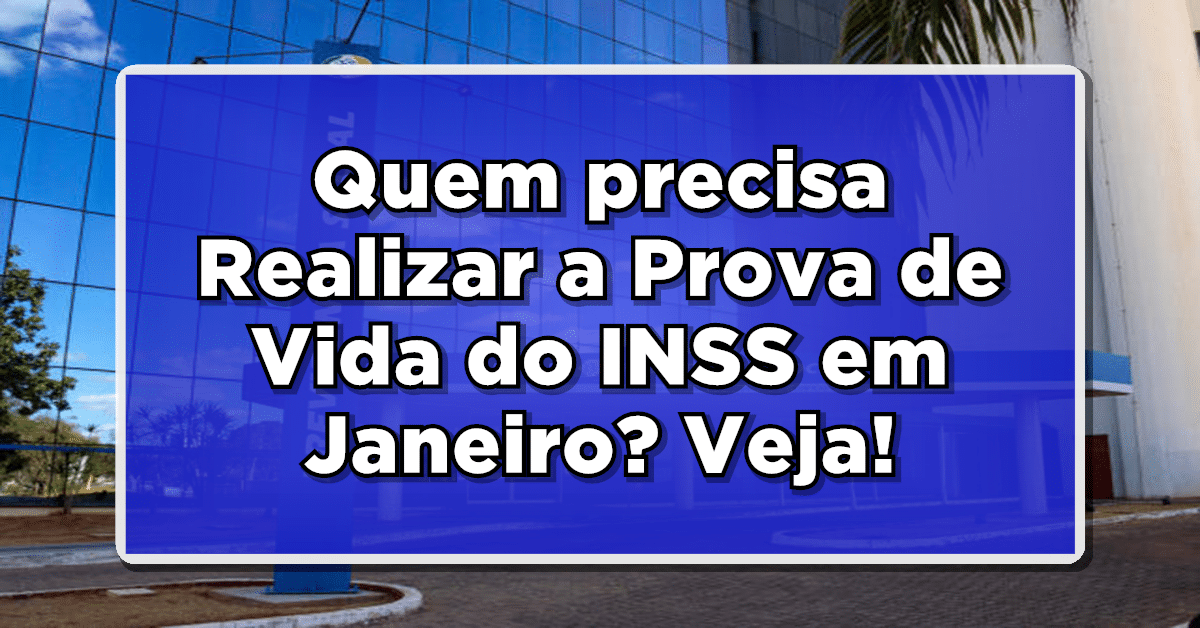 ATENÇÃO: Quem Deve Realizar a Prova de Vida do INSS em Janeiro? Confira Agora!