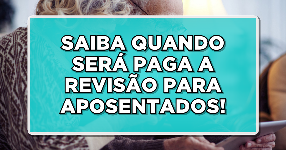 Saiba quando será paga a revisão da vida toda
