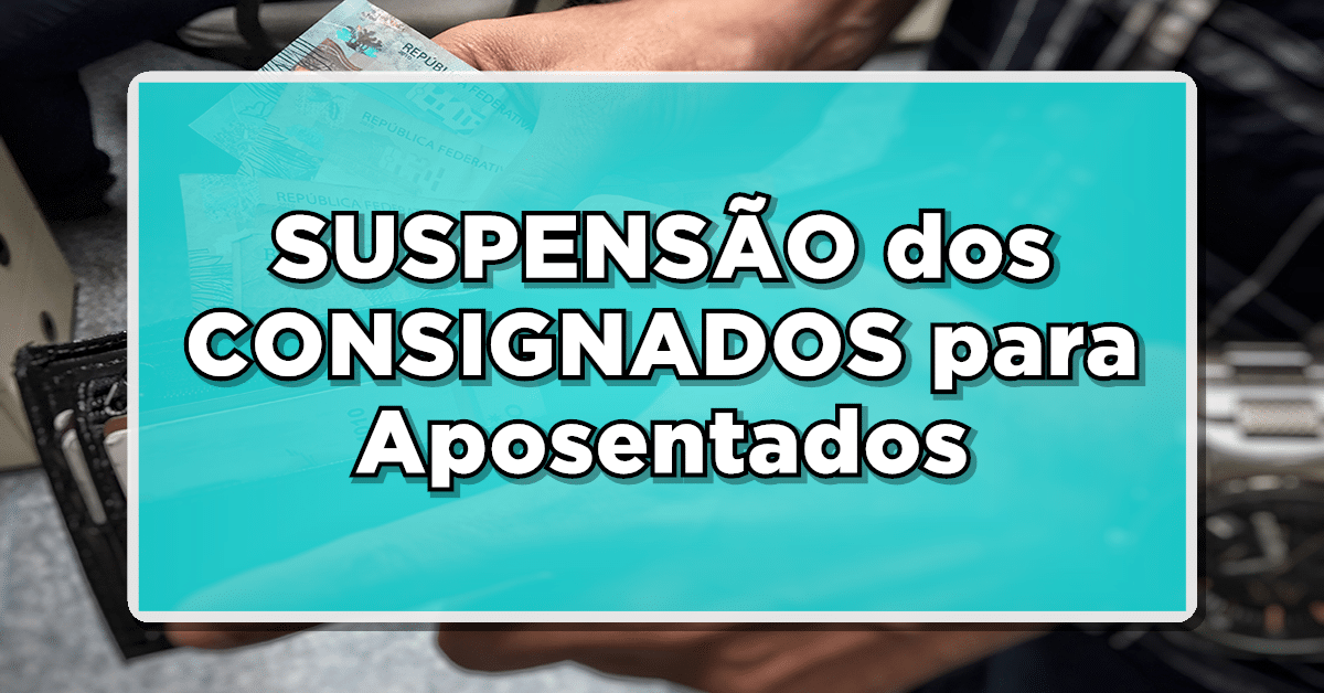 URGENTE! SUSPENSÃO dos CONSIGNADOS para Aposentados e Pensionistas INSS 2024 – Entenda agora mais