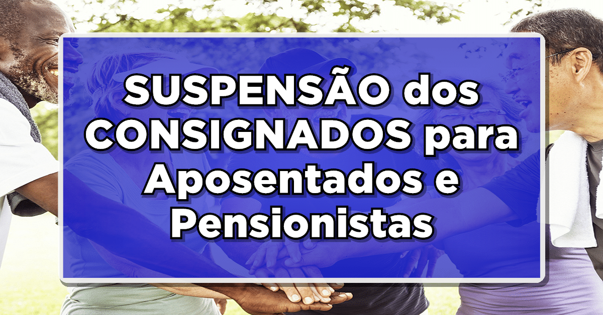 URGENTE! SUSPENSÃO dos CONSIGNADOS para Aposentados e Pensionistas INSS 2024 – Entenda agora