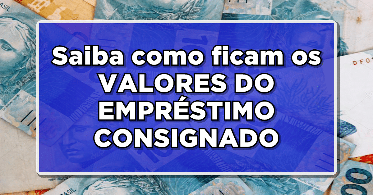NOVIDADE: Com reajuste salarial, saiba como ficam os VALORES DO EMPRÉSTIMO CONSIGNADO – Consulte aqui!