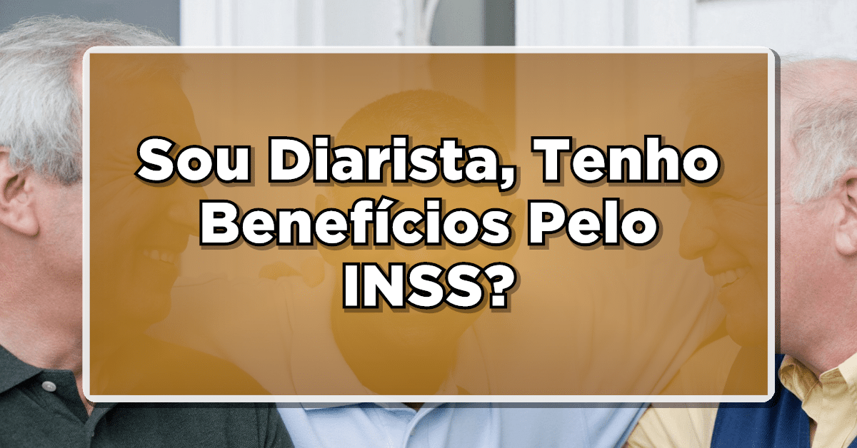Sou Diarista, Tenho Benefícios Pelo INSS? Entenda Aqui