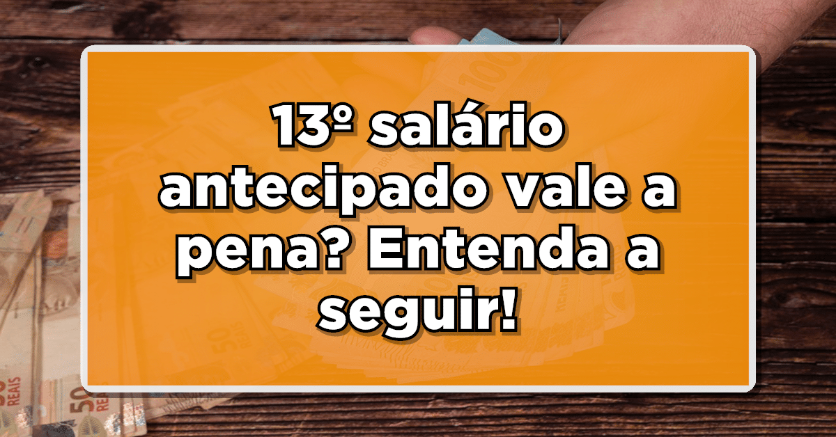 13º Salário Antecipado pelos Bancos: O Que Você Precisa Saber e Se Vale a Pena!