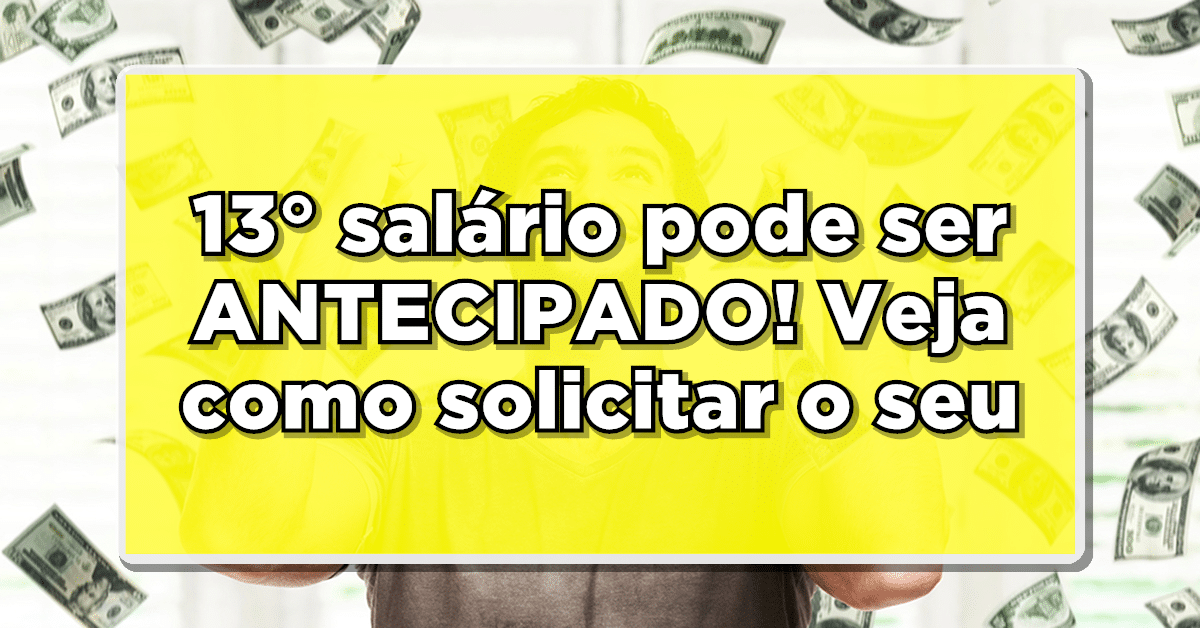 13° salário poderá ser ANTECIPADO – Confira como ter o seu
