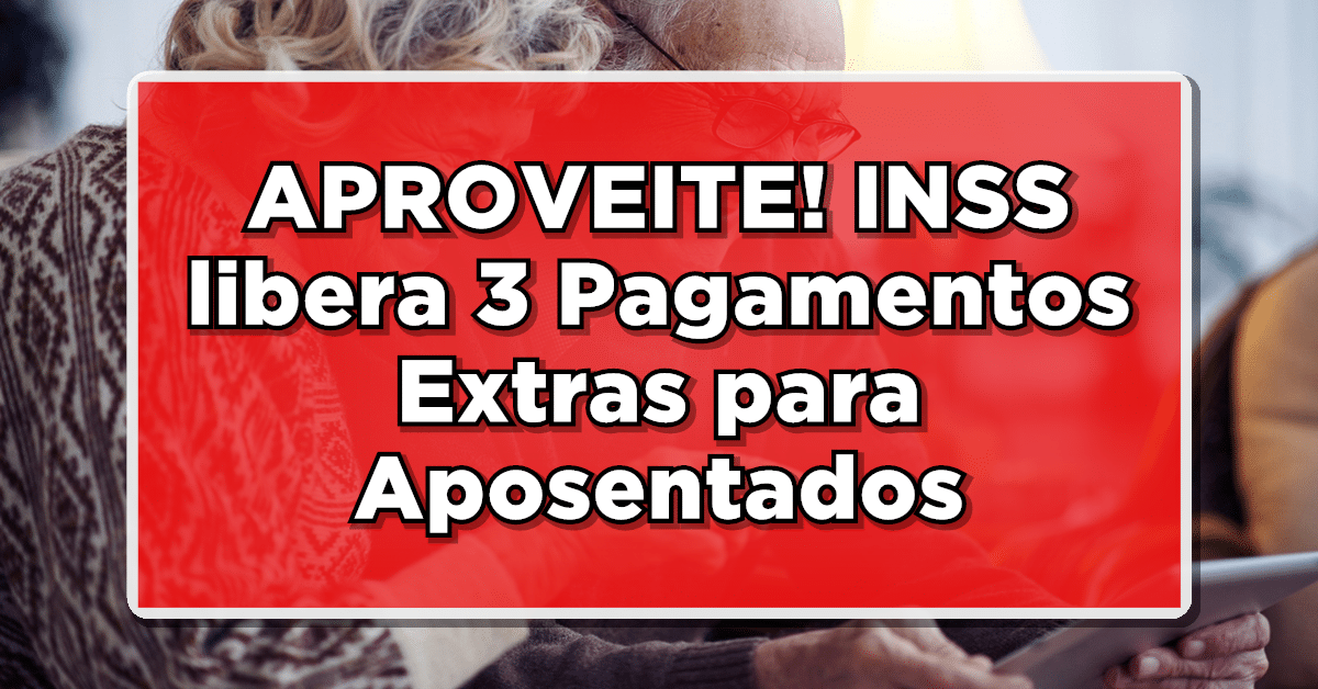 MARAVILHA! INSS libera 3 Pagamentos Extras para Aposentados em Fevereiro – Saiba Tudo!
