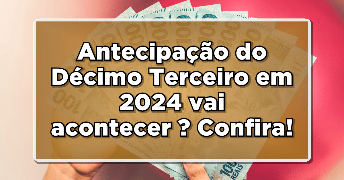 Antecipação do Décimo Terceiro em 2024: INSS Pode Confirmar Novidade? Veja Como Irá Funcionar!