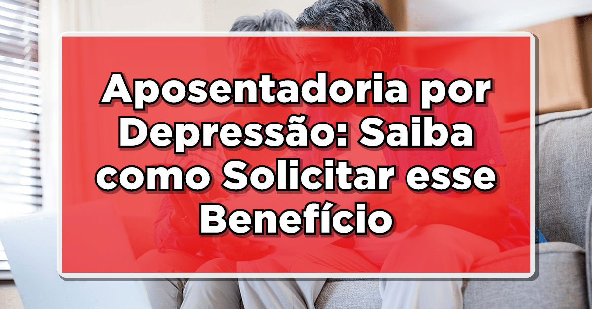 Aposentadoria por Depressão: Saiba como Solicitar esse Benefício!