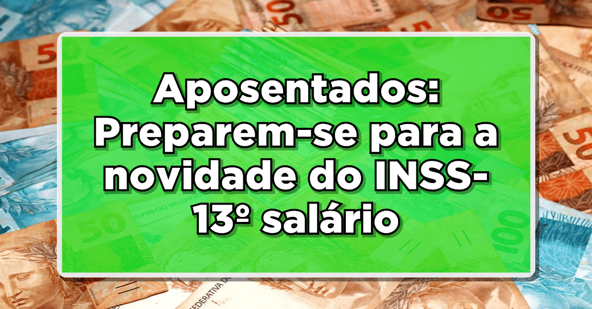 Chegou a hora: APOSENTADOS, preparem-se para a NOVIDADE! 1ª PARCELA do 13º SALÁRIO INSS 2024 – Confira o CALENDÁRIO completo!