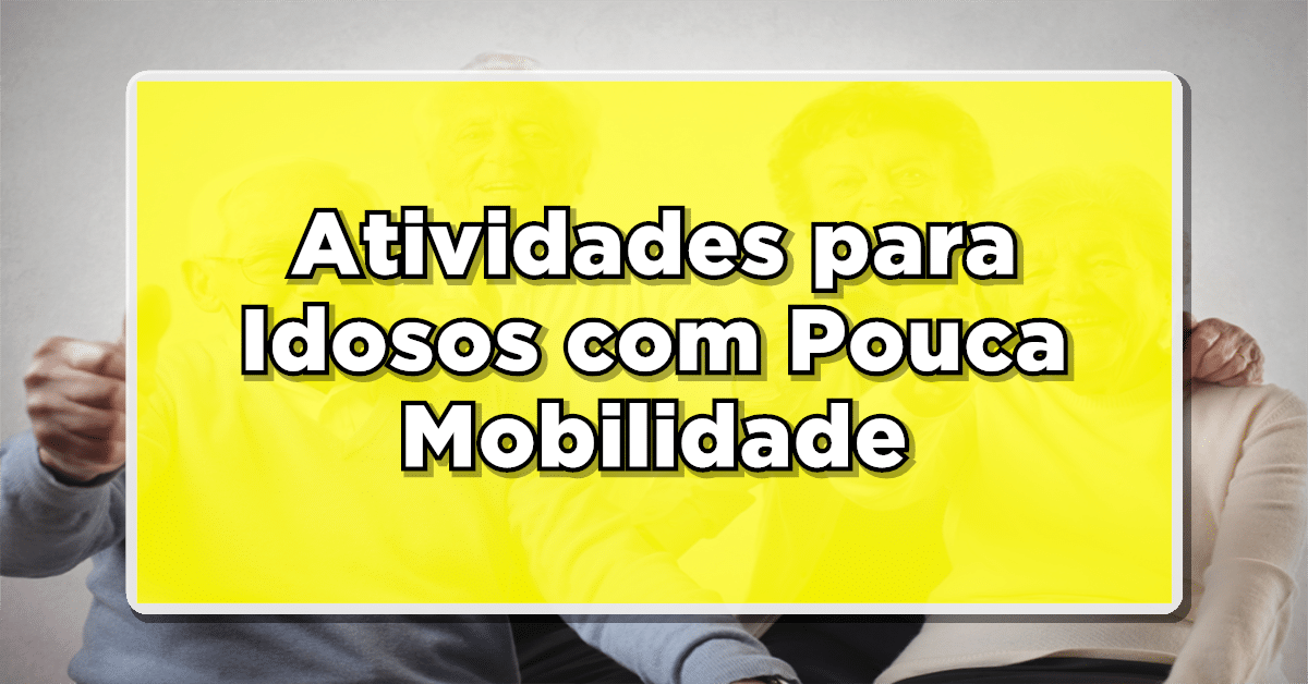 11 Atividades Criativas para Idosos com Pouca Mobilidade – Mantenha o Corpo e a Mente Ativos!
