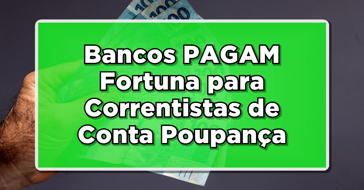 ATENÇÃO: Bancos PAGAM Fortuna para Correntistas de Conta Poupança – Última Chance para Receber!