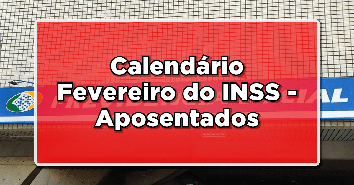 Surpresa: Calendário INSS de Pagamentos da Aposentadoria para Fevereiro – Veja Agora!