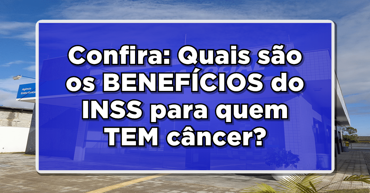 Confira: Quais são os BENEFÍCIOS do INSS para quem TEM câncer? Consulte AGORA!